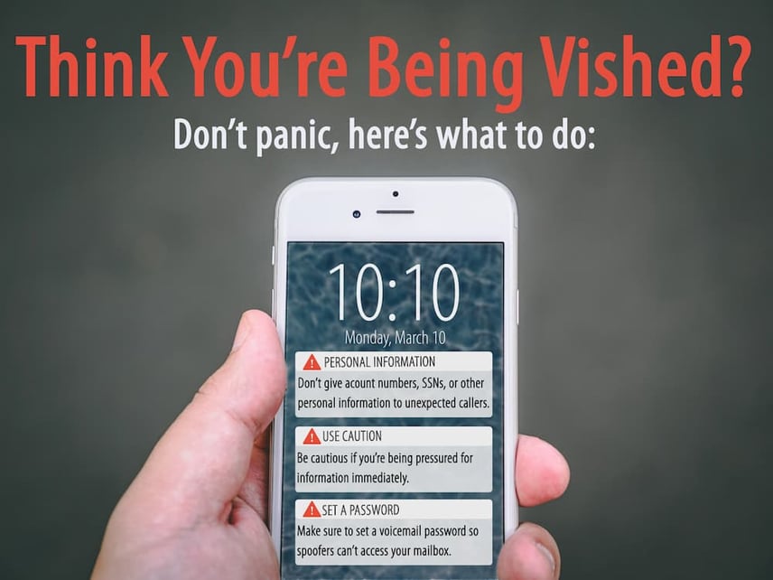 Vishing Infographic. A hand is holding an iPhone displaying notifications that give tips to prevent vishing. Tip 1: don't give account numbers, SSNs, or other personal information to unexpected callers. Tip 2: Be cautious if you're being pressured for information immediately. Tip 3: make sure to set a voicemail password so spoofers can't access your mailbox. 