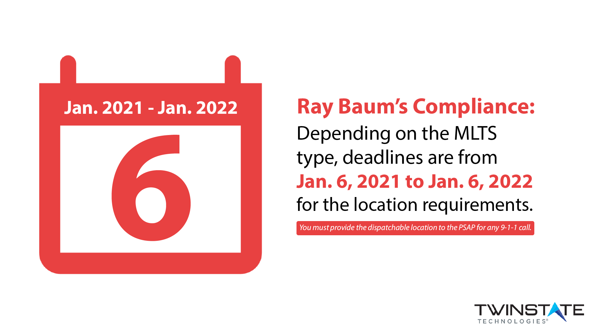 The deadline for compliance with ray baum's location requirement ranges from January 6, 2021 - January 6, 2022 depending on the type of MLTS. (red text with calendar graphic)  